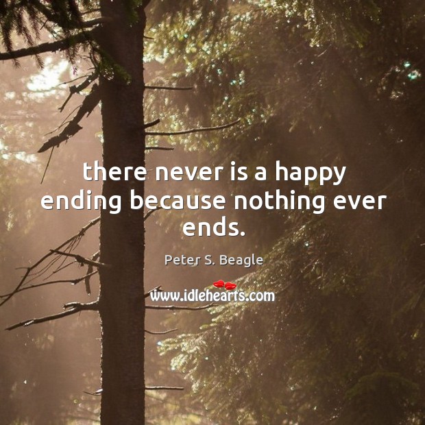 There never is a happy ending because nothing ever ends. Image