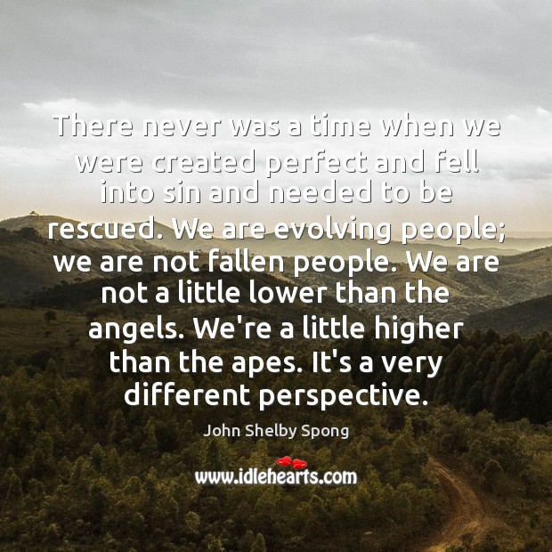 There never was a time when we were created perfect and fell John Shelby Spong Picture Quote