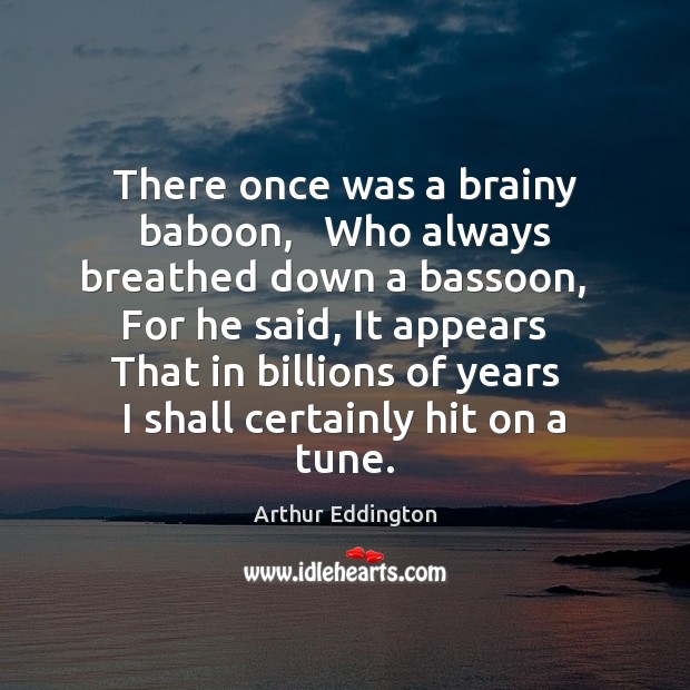 There once was a brainy baboon,   Who always breathed down a bassoon, Image