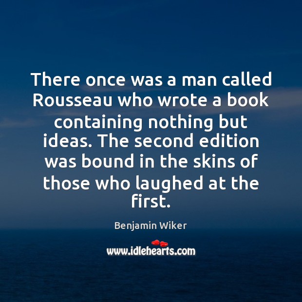 There once was a man called Rousseau who wrote a book containing Benjamin Wiker Picture Quote