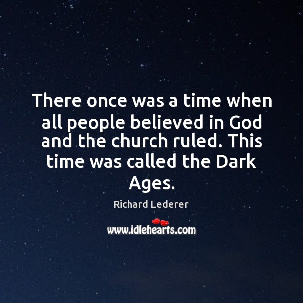 There once was a time when all people believed in God and Richard Lederer Picture Quote