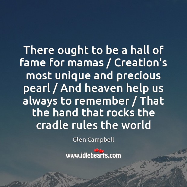 There ought to be a hall of fame for mamas / Creation’s most Glen Campbell Picture Quote