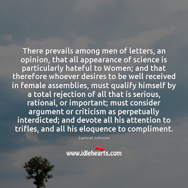 There prevails among men of letters, an opinion, that all appearance of Science Quotes Image