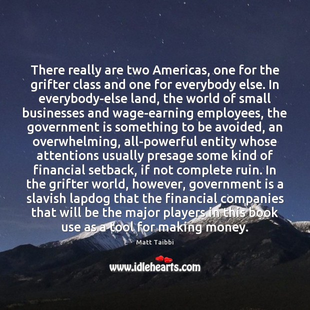 There really are two Americas, one for the grifter class and one Matt Taibbi Picture Quote