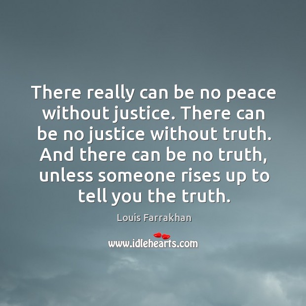 There really can be no peace without justice. There can be no justice without truth. Image