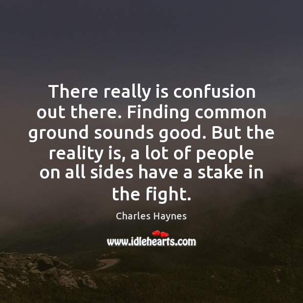 There really is confusion out there. Finding common ground sounds good. But Image