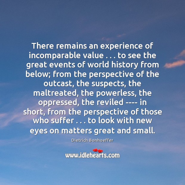 There remains an experience of incomparable value . . . to see the great events Dietrich Bonhoeffer Picture Quote