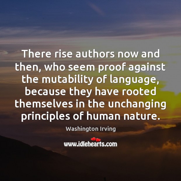 There rise authors now and then, who seem proof against the mutability Washington Irving Picture Quote