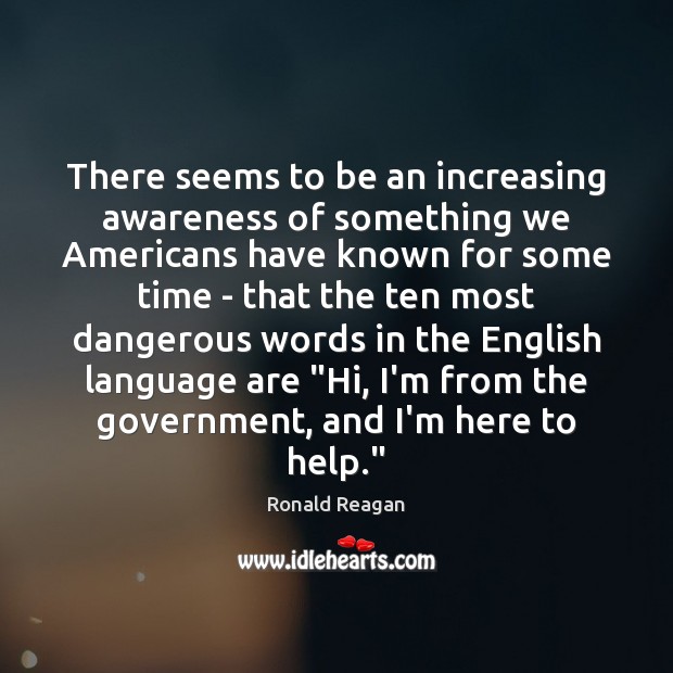 There seems to be an increasing awareness of something we Americans have Ronald Reagan Picture Quote