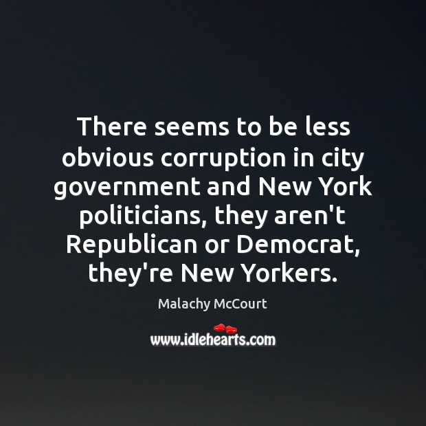 There seems to be less obvious corruption in city government and New Malachy McCourt Picture Quote