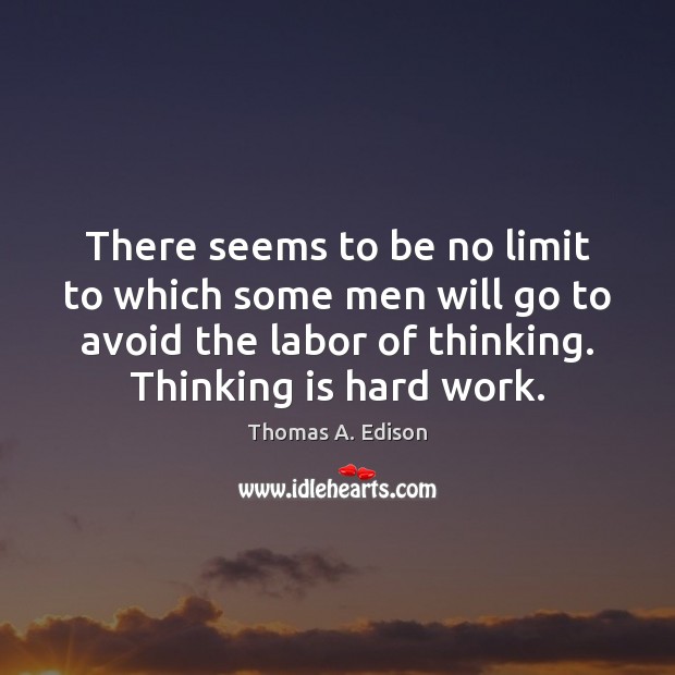 There seems to be no limit to which some men will go Thomas A. Edison Picture Quote