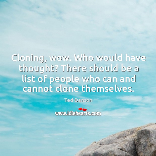 There should be a list of people who can and cannot clone themselves. Image