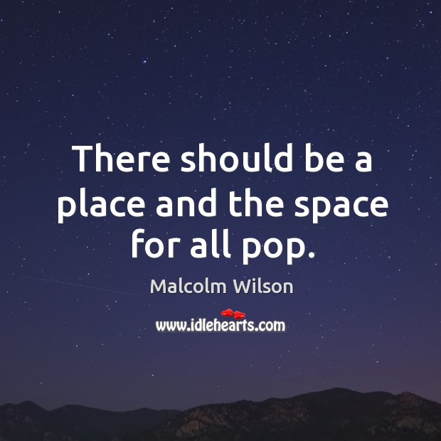 There should be a place and the space for all pop. Image