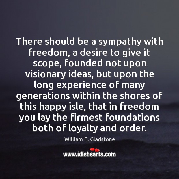 There should be a sympathy with freedom, a desire to give it Image