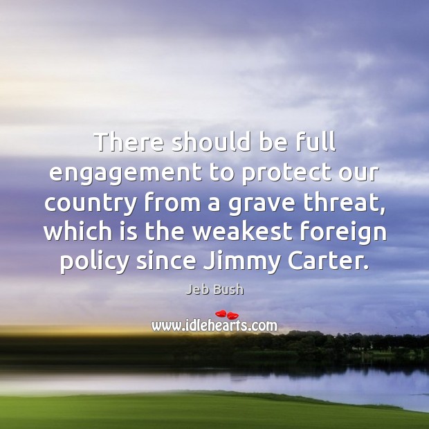 There should be full engagement to protect our country from a grave Engagement Quotes Image