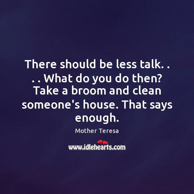 There should be less talk. . . . What do you do then? Take a Image
