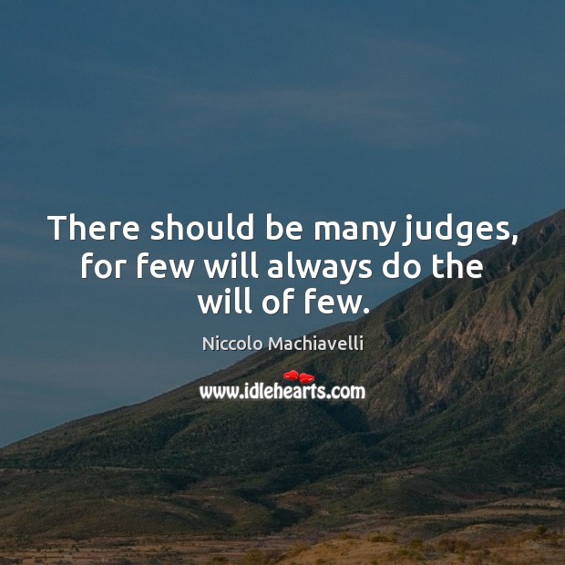 There should be many judges, for few will always do the will of few. Image