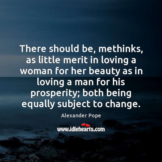 There should be, methinks, as little merit in loving a woman for Image