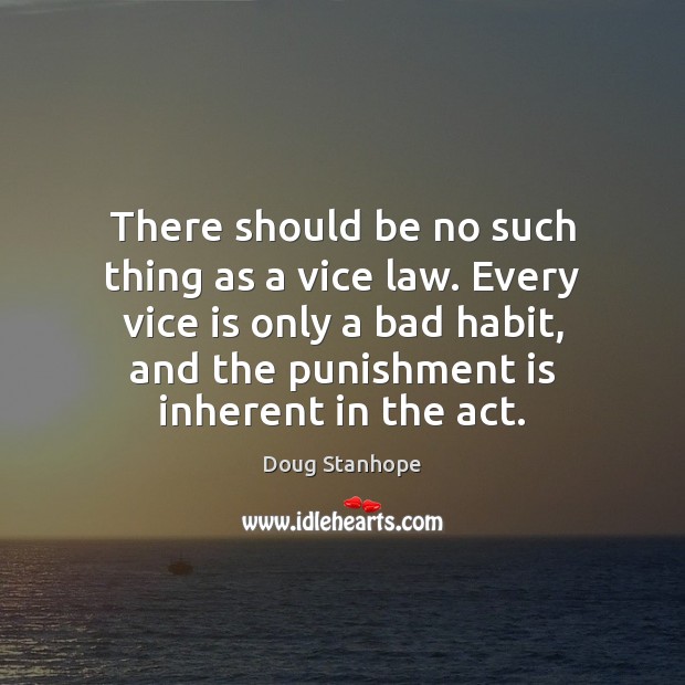 There should be no such thing as a vice law. Every vice Punishment Quotes Image