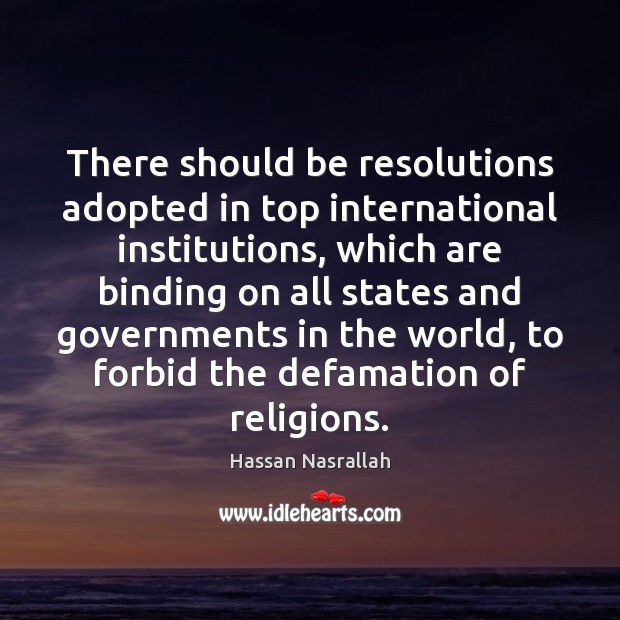 There should be resolutions adopted in top international institutions, which are binding Image