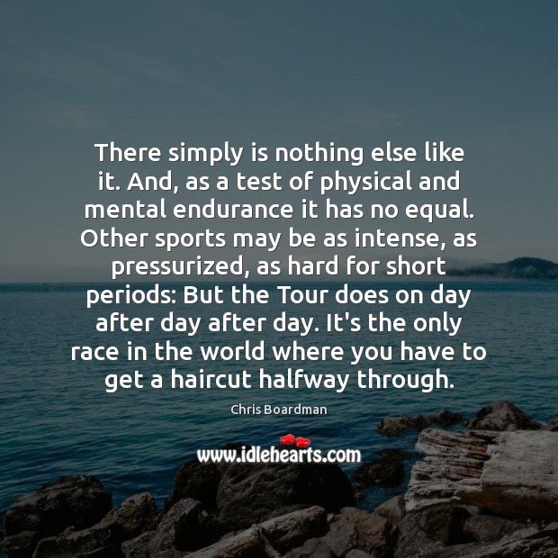 There simply is nothing else like it. And, as a test of Chris Boardman Picture Quote