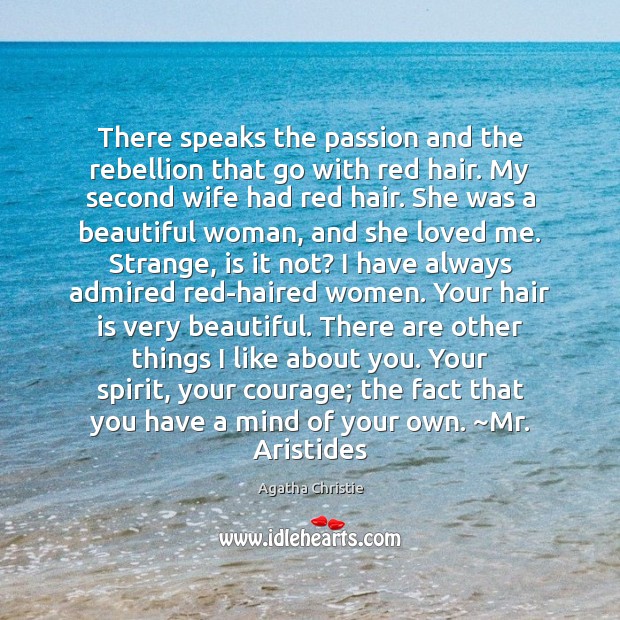 There speaks the passion and the rebellion that go with red hair. Agatha Christie Picture Quote