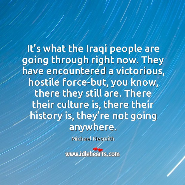 There their culture is, there their history is, they’re not going anywhere. History Quotes Image