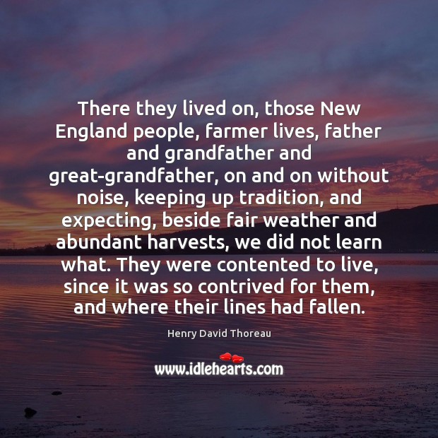 There they lived on, those New England people, farmer lives, father and Image