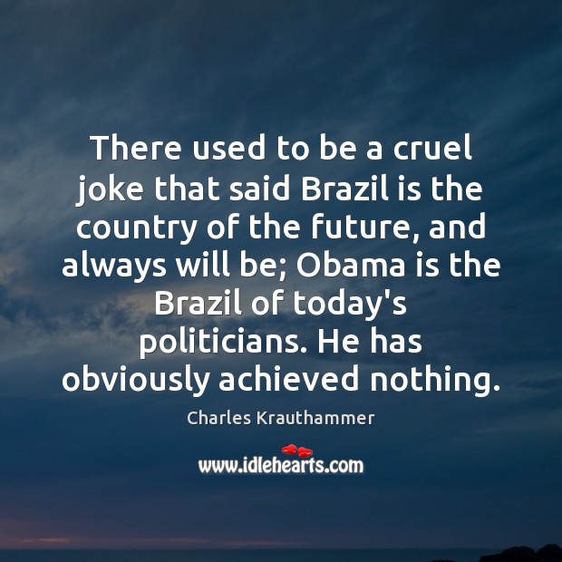 There used to be a cruel joke that said Brazil is the Charles Krauthammer Picture Quote