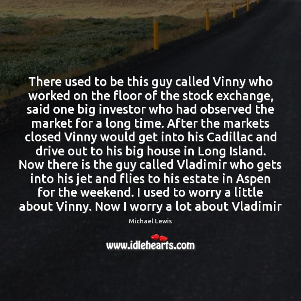 There used to be this guy called Vinny who worked on the Michael Lewis Picture Quote