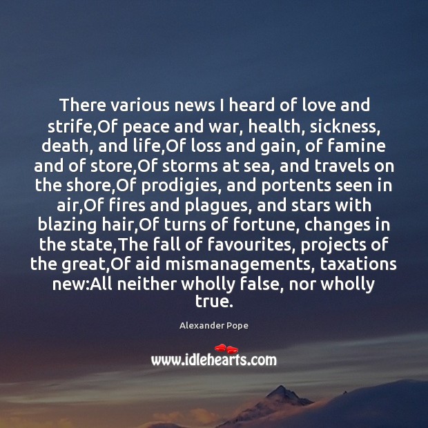 There various news I heard of love and strife,Of peace and Alexander Pope Picture Quote