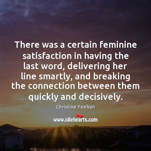 There was a certain feminine satisfaction in having the last word, delivering Christine Feehan Picture Quote