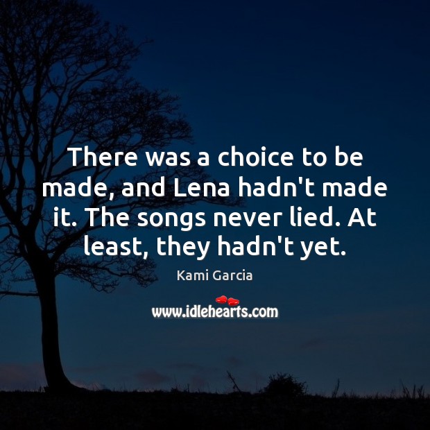 There was a choice to be made, and Lena hadn’t made it. Kami Garcia Picture Quote
