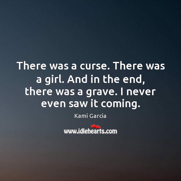 There was a curse. There was a girl. And in the end, Kami Garcia Picture Quote