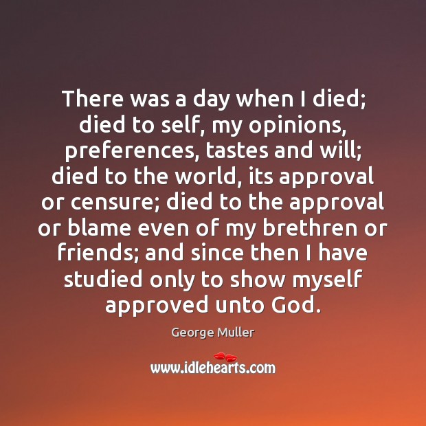 There was a day when I died; died to self, my opinions, George Muller Picture Quote