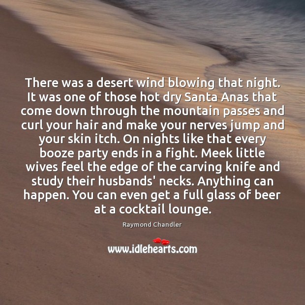There was a desert wind blowing that night. It was one of Raymond Chandler Picture Quote
