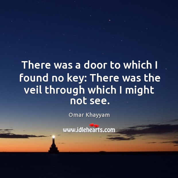 There was a door to which I found no key: there was the veil through which I might not see. Image