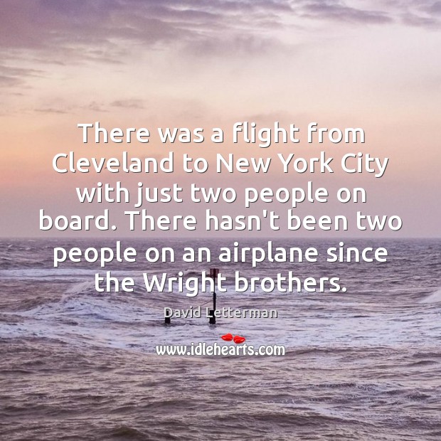 There was a flight from Cleveland to New York City with just David Letterman Picture Quote
