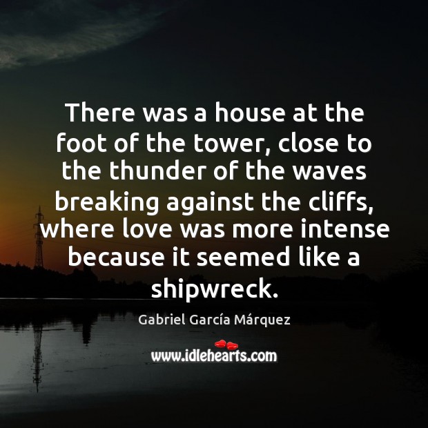 There was a house at the foot of the tower, close to Gabriel García Márquez Picture Quote
