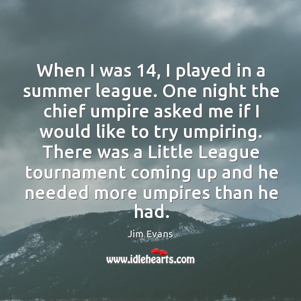 There was a little league tournament coming up and he needed more umpires than he had. Image