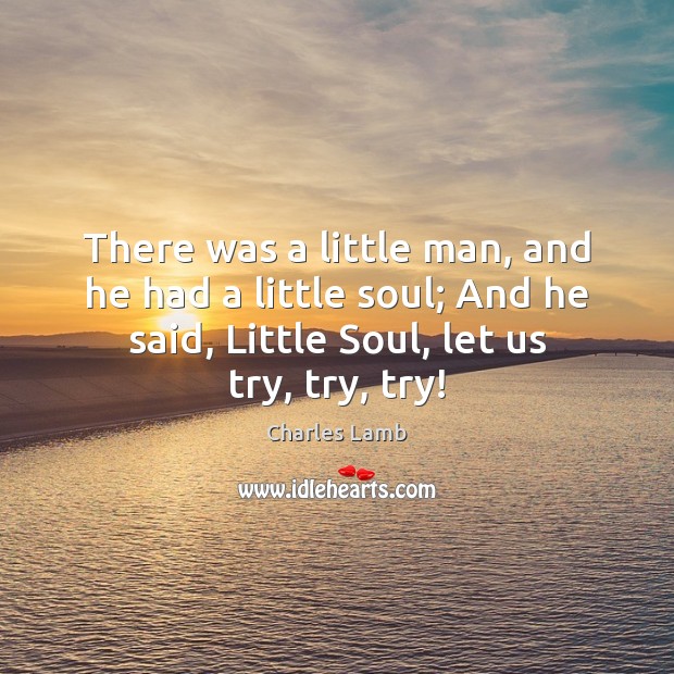 There was a little man, and he had a little soul; And Charles Lamb Picture Quote