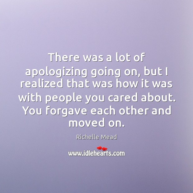 There was a lot of apologizing going on, but I realized that Richelle Mead Picture Quote