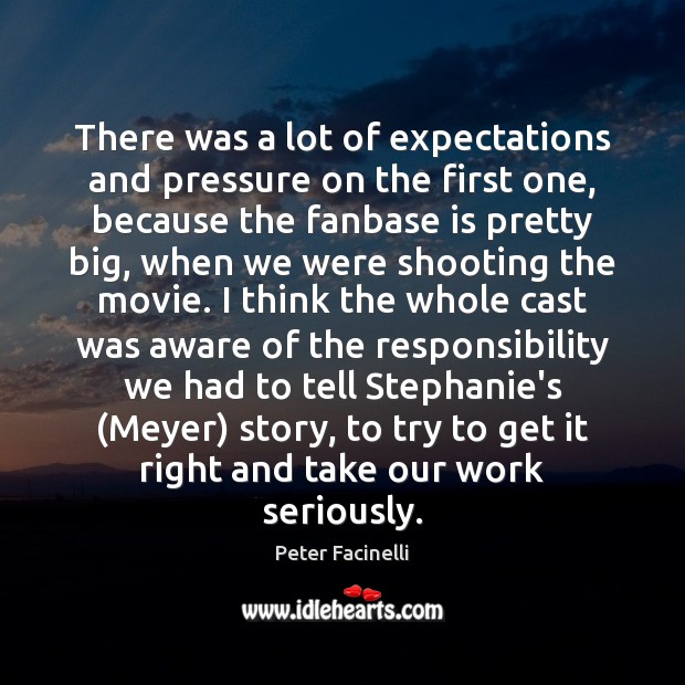 There was a lot of expectations and pressure on the first one, Peter Facinelli Picture Quote