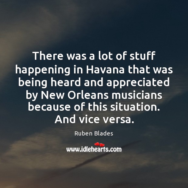 There was a lot of stuff happening in Havana that was being Ruben Blades Picture Quote