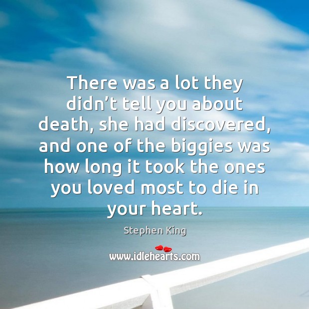 There was a lot they didn’t tell you about death, she Stephen King Picture Quote