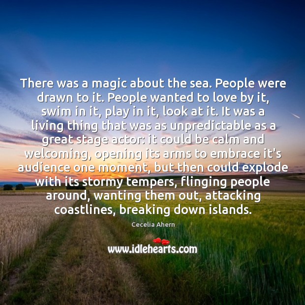 There was a magic about the sea. People were drawn to it. Cecelia Ahern Picture Quote