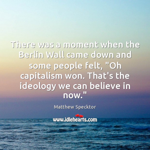 There was a moment when the Berlin Wall came down and some Matthew Specktor Picture Quote