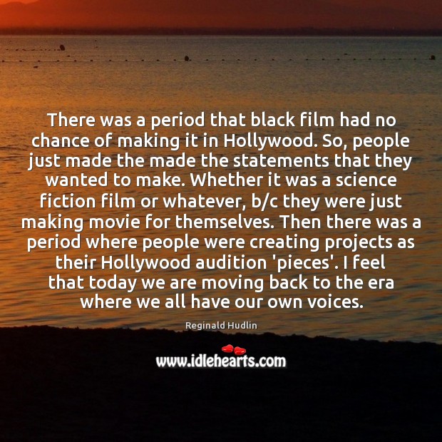 There was a period that black film had no chance of making Reginald Hudlin Picture Quote