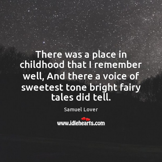 There was a place in childhood that I remember well, And there Samuel Lover Picture Quote