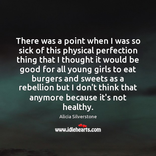There was a point when I was so sick of this physical Alicia Silverstone Picture Quote